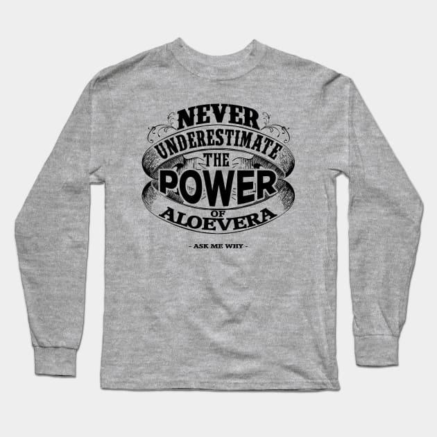 Never Underestimate the Power of Aloe Vera Long Sleeve T-Shirt by TeesandTops